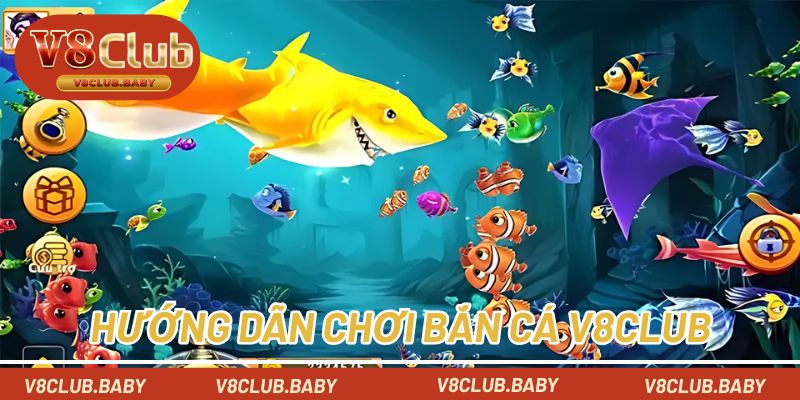Hướng dẫn chơi bắn cá tại V8CLUB