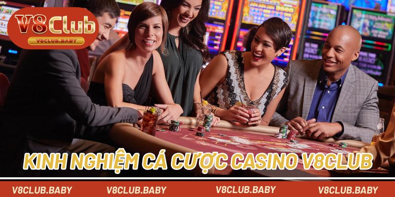 Bật mí kinh nghiệm cá cược casino dễ dàng chiến thắng