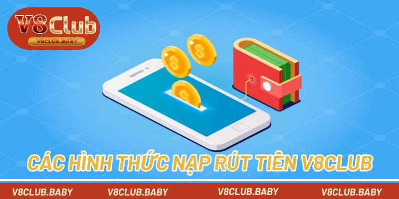 Các hình thức nạp rút tiền V8CLUB