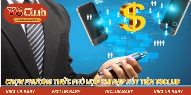 Chọn phương thức phù hợp khi nạp rút tiền V8CLUB