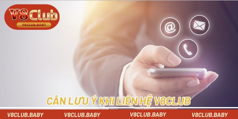 Những điều cần lưu ý khi liên hệ V8CLUB