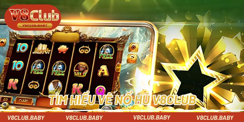 Tìm hiểu về nổ hũ V8CLUB